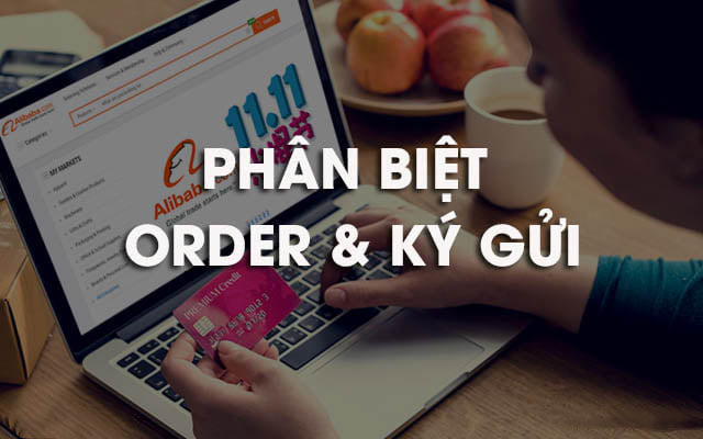 Phân Biệt Order Và Kí Gửi Hàng Trung Quốc Của Amazing Logistics.