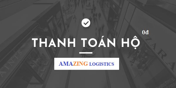 Dịch vụ thanh toán hộ tại Amazing Logistics