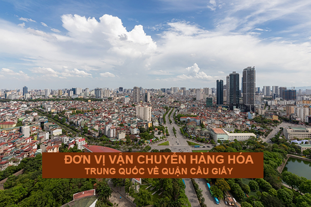 Dịch vụ vận chuyển hàng Trung Quốc về Cầu Giấy uy tín