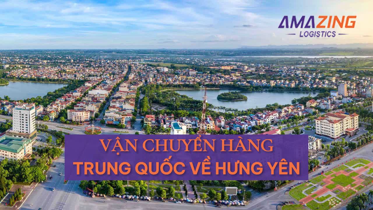 Đơn vị vận chuyển hàng Trung Quốc về Hưng Yên giá rẻ uy tín