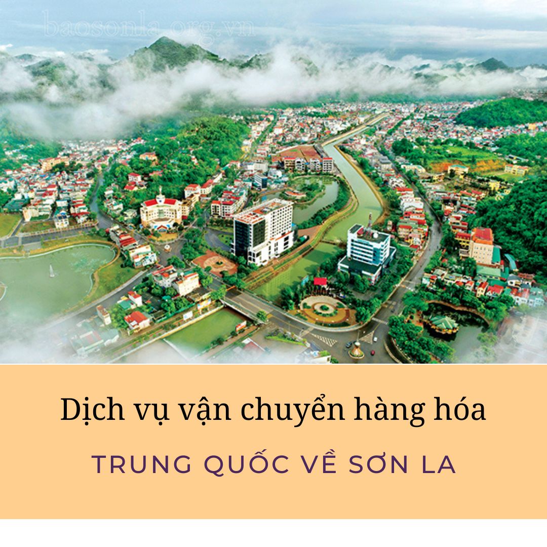 Dịch vụ vận chuyển hàng hóa Trung Quốc về Sơn La chất lượng nhất