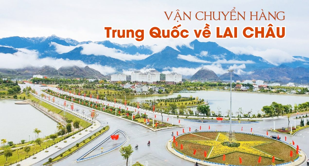 Đơn vị vận chuyển hàng Trung Quốc về Lai Châu giá rẻ uy tín