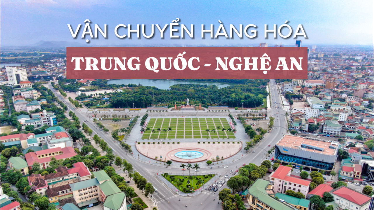 Công ty vận chuyển hàng Trung Quốc về Nghệ An uy tín tin cậy