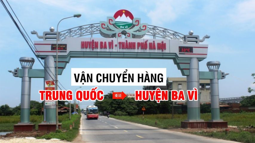 Vận chuyển hàng Trung Quốc về Ba Vì (Hà Nội) uy tín giá rẻ