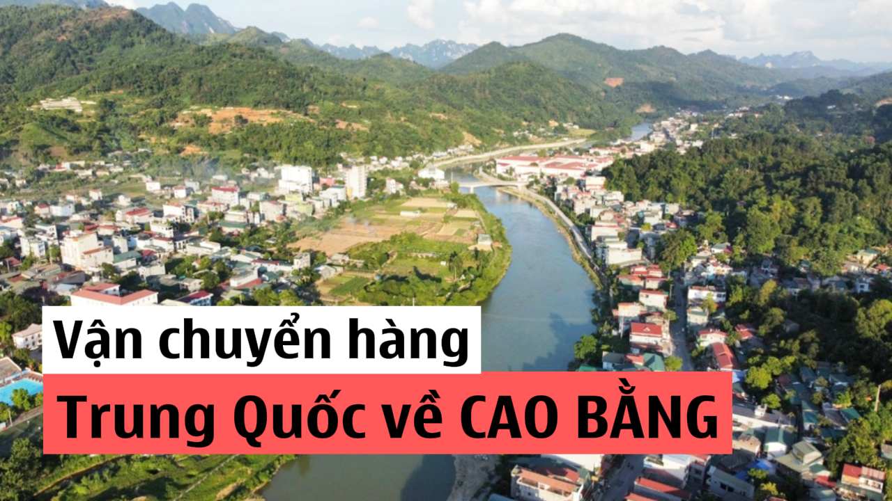 Công ty vận chuyển hàng Trung Quốc về Cao Bằng giá rẻ uy tín