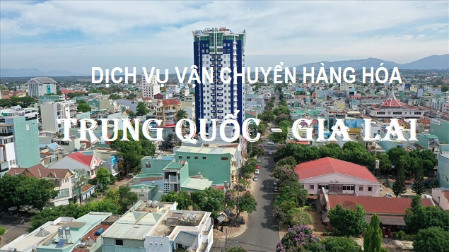 Dịch vụ vận chuyển hàng Trung QUốc về Gia Lai uy tín