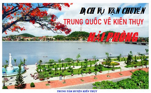 Dịch vụ vận chuyển hàng Trung Quốc về Kiến Thụy, Hải Phòng uy tín nhất