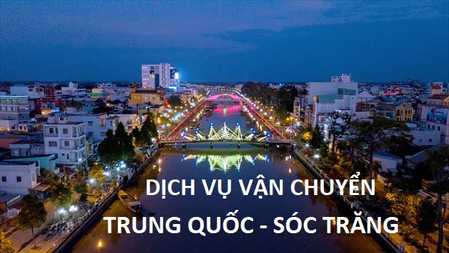 Dịch vụ vận chuyển hàng Trung Quốc về Sóc Trăng an toàn, tiết kiệm