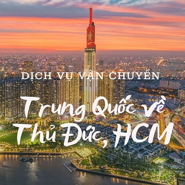 Dịch vụ vận chuyển hàng Trung Quốc về Thủ Đức TPHCM uy tín giá rẻ