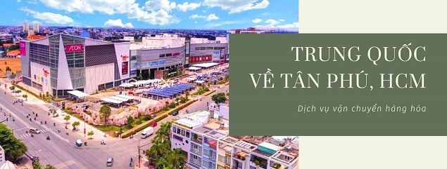 Dịch vụ vận chuyển hàng từ Trung Quốc về Tân Phú, Hồ Chí Minh uy tín nhất