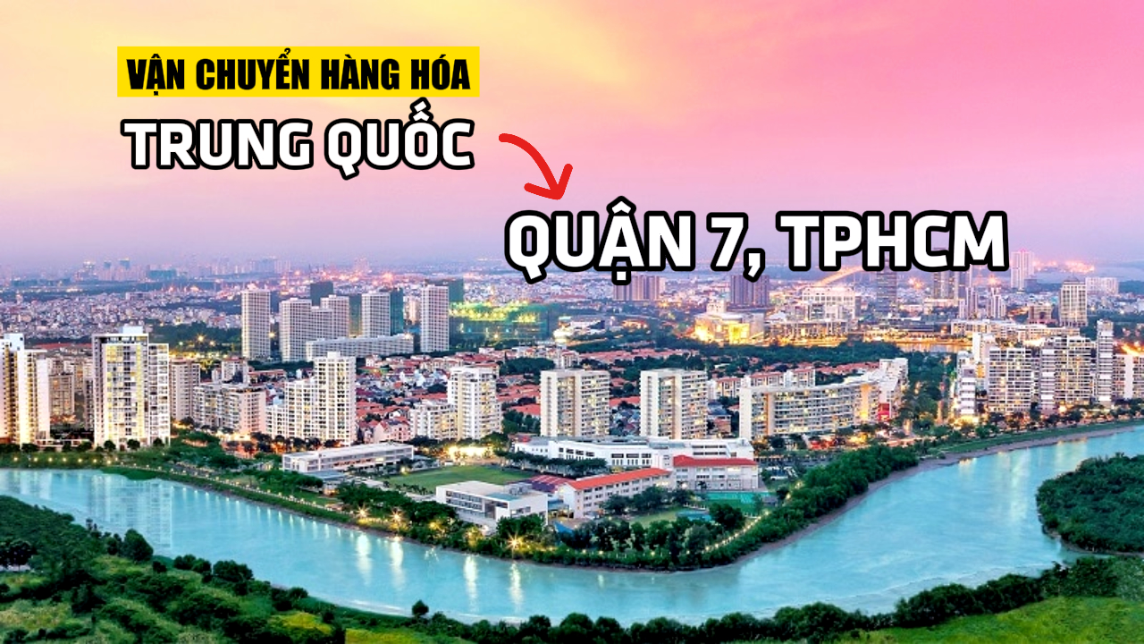 Công ty vận chuyển hàng từ Trung Quốc về quận 7 nhanh rẻ