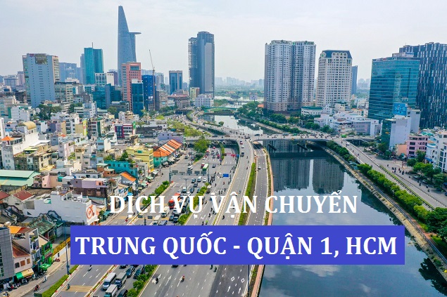 dịch vụ vận chuyển hàng hóa Trung Quốc về Quận 1, Hồ Chí Minh uy tín