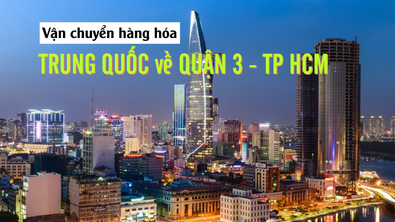 Ký gửi vận chuyển hàng từ Trung Quốc về Quận 3 TPHCM giá rẻ