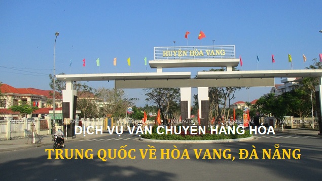 Dịch vụ vận chuyển hàng từ Trung Quốc về Hòa Vang Đà Nẵng, uy tín nhất