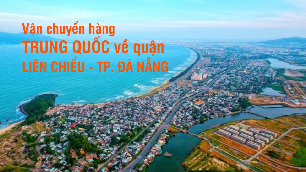 Vận chuyển hàng từ Trung Quốc về quận Liên Chiểu, Đà Nẵng