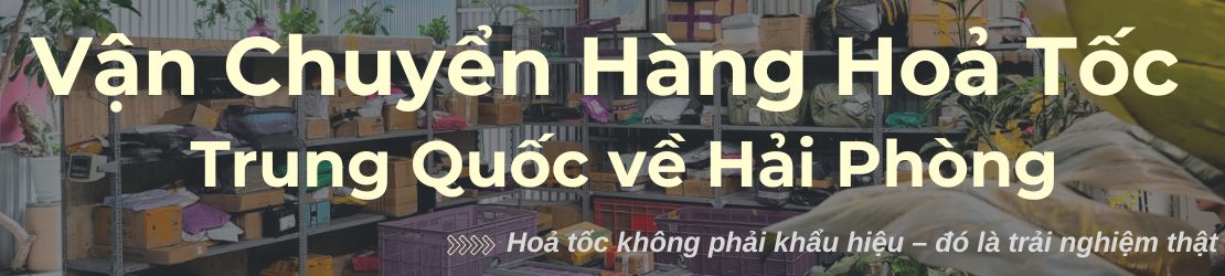 Vận chuyển hàng hỏa tốc Trung Quốc về Hải Phòng không trễ hẹn