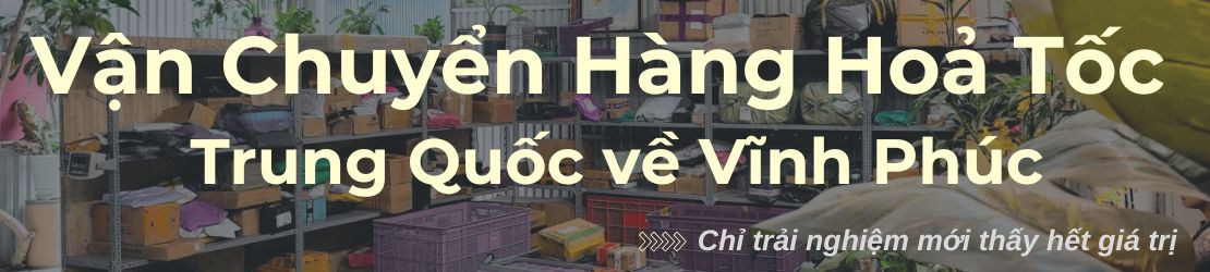Vận chuyển hàng hoả tốc Trung Quốc về Vĩnh Phúc luôn kịp hẹn