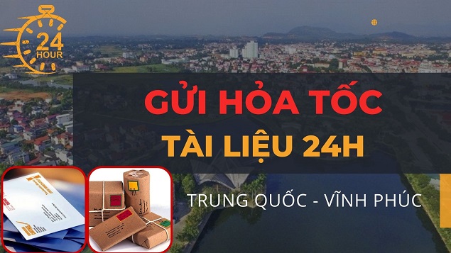 Gửi hỏa tốc tài liệu từ Trung Quốc về Vĩnh Phúc nhanh 24h