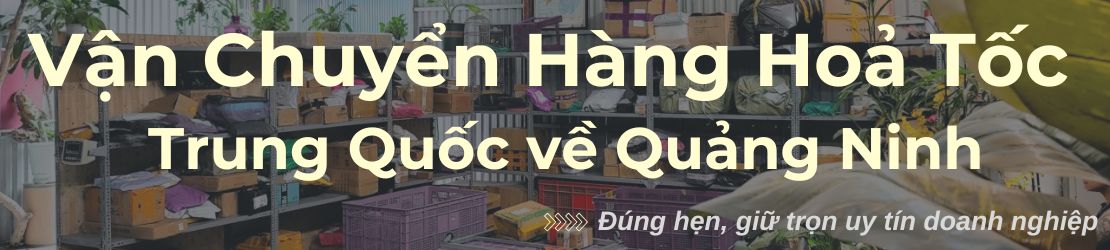 Vận chuyển hàng hoả tốc từ Trung Quốc về Quảng Ninh nhanh thật