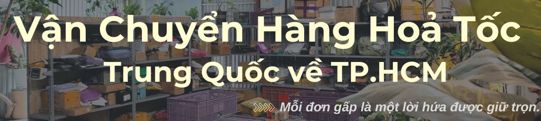 Vận chuyển hỏa tốc hàng Trung Quốc về TP.HCM nhanh nhất