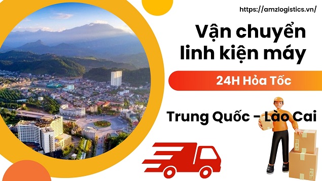 Vận chuyển linh kiện máy từ Trung Quốc về Lào Cai nhanh 24h