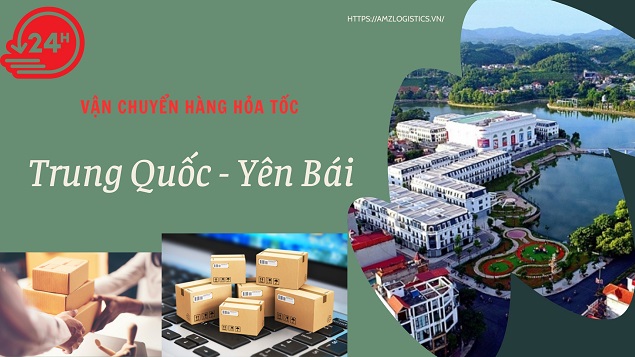 Vận chuyển hỏa tốc hàng từ Trung Quốc về Yên Bái nhanh 24h