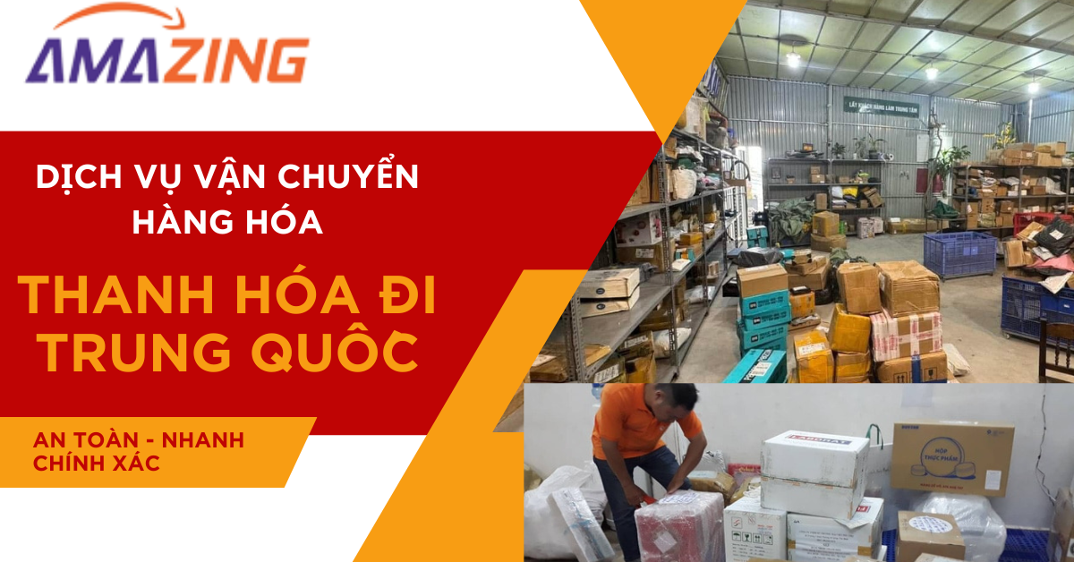 Amazing Logistics cung cấp dịch vụ gửi hàng đi Trung Quốc tại Thanh Hóa an toàn chuyên nghiệp