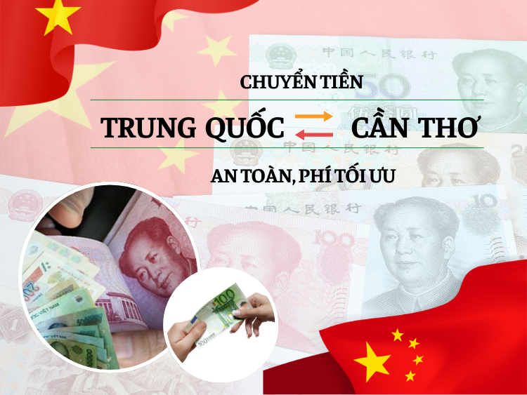 Chuyển tiền đi Trung Quốc từ Cần Thơ an toàn phí tối ưu