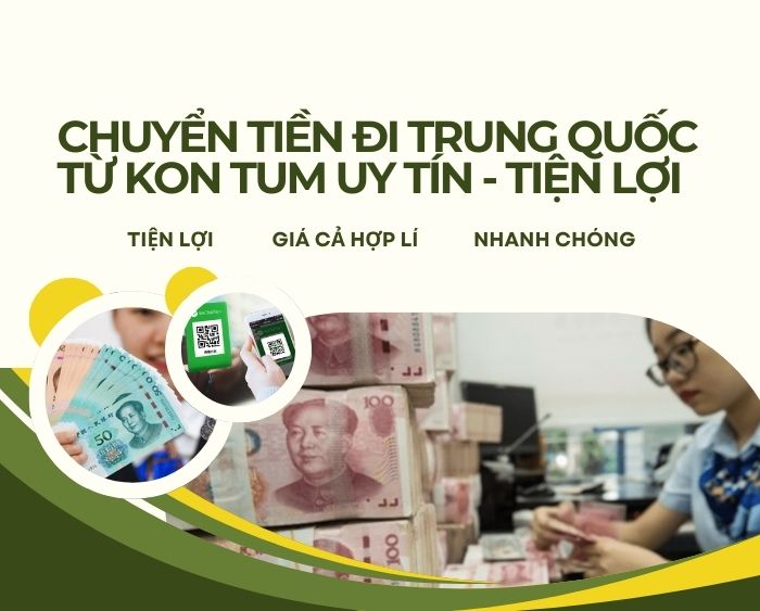 Chuyển tiền đi Trung Quốc tại Kon Tum uy tín, tiện lợi