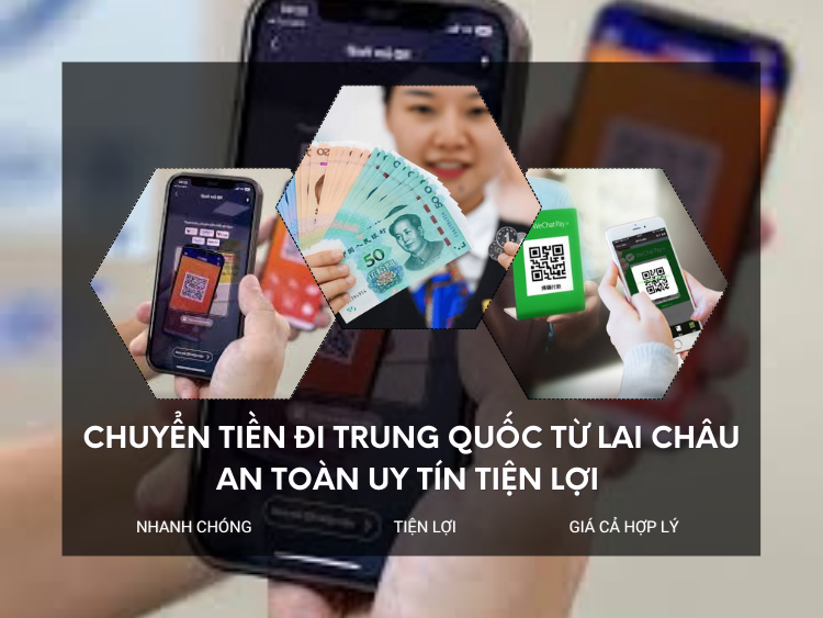 Chuyển tiền đi trung quốc tại lai châu an toàn uy tín tiện lợi