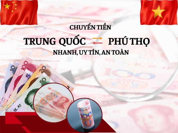 Chuyển tiền sang Trung Quốc từ Phú Thọ an toàn uy tín