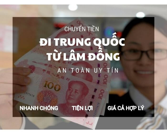 Chuyển tiền sang Trung Quốc từ Lâm Đồng an toàn uy tín