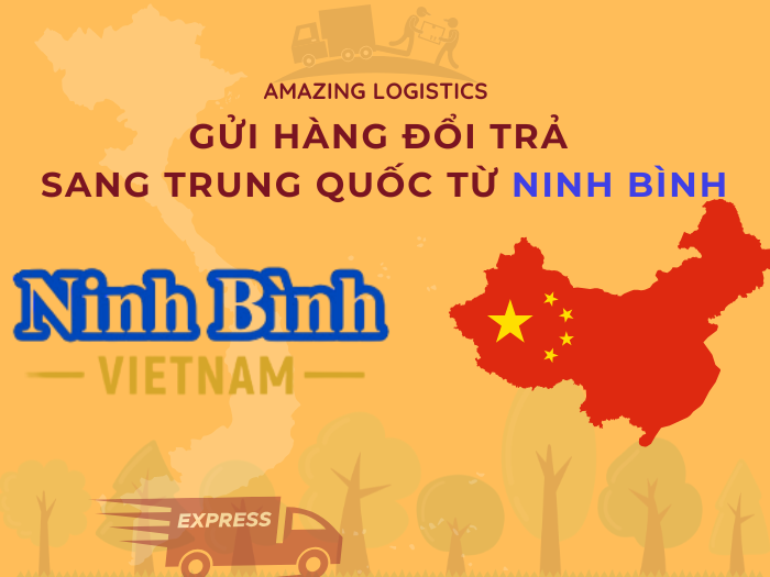 Gửi hàng đổi trả sang Trung Quốc từ Ninh Bình nhanh chóng, an toàn, trọn gói