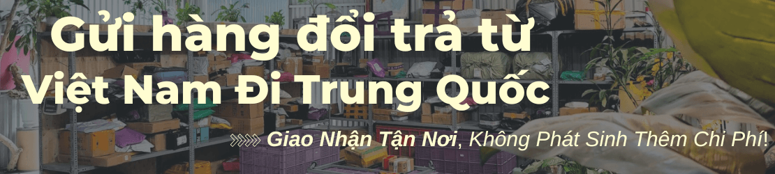 Gửi hàng đổi trả sang Trung Quốc từ Hải Phòng an tâm, trọn gói