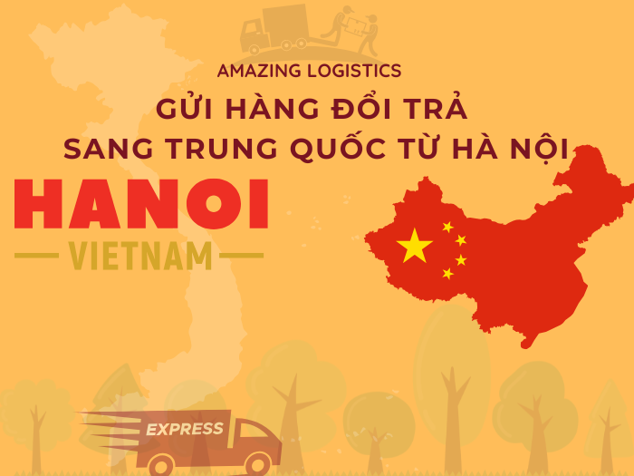 Gửi hàng đổi trả sang Trung Quốc từ Hà Nội nhanh chóng, an toàn.