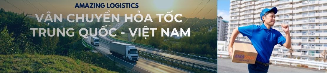 Vận chuyển Hỏa tốc Trung Quốc Việt Nam I Amazing Logistics